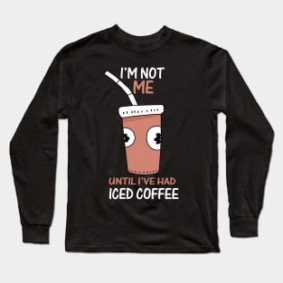 I'm need more iced coffee please Long Sleeve T-Shirt